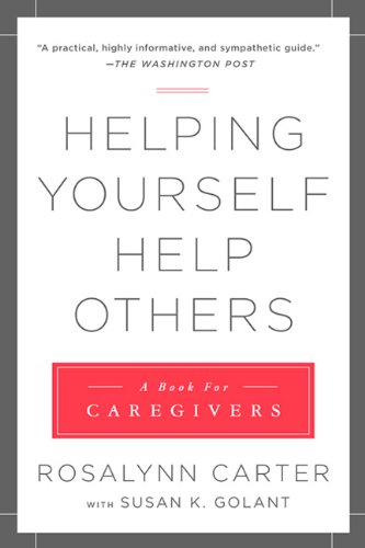 Download-Helping-Yourself-Help-Others-A-Book-for-Caregivers-by-Rosalynn-Carter-and-Susan-K.-Golant-free-PDF-and-EPUB